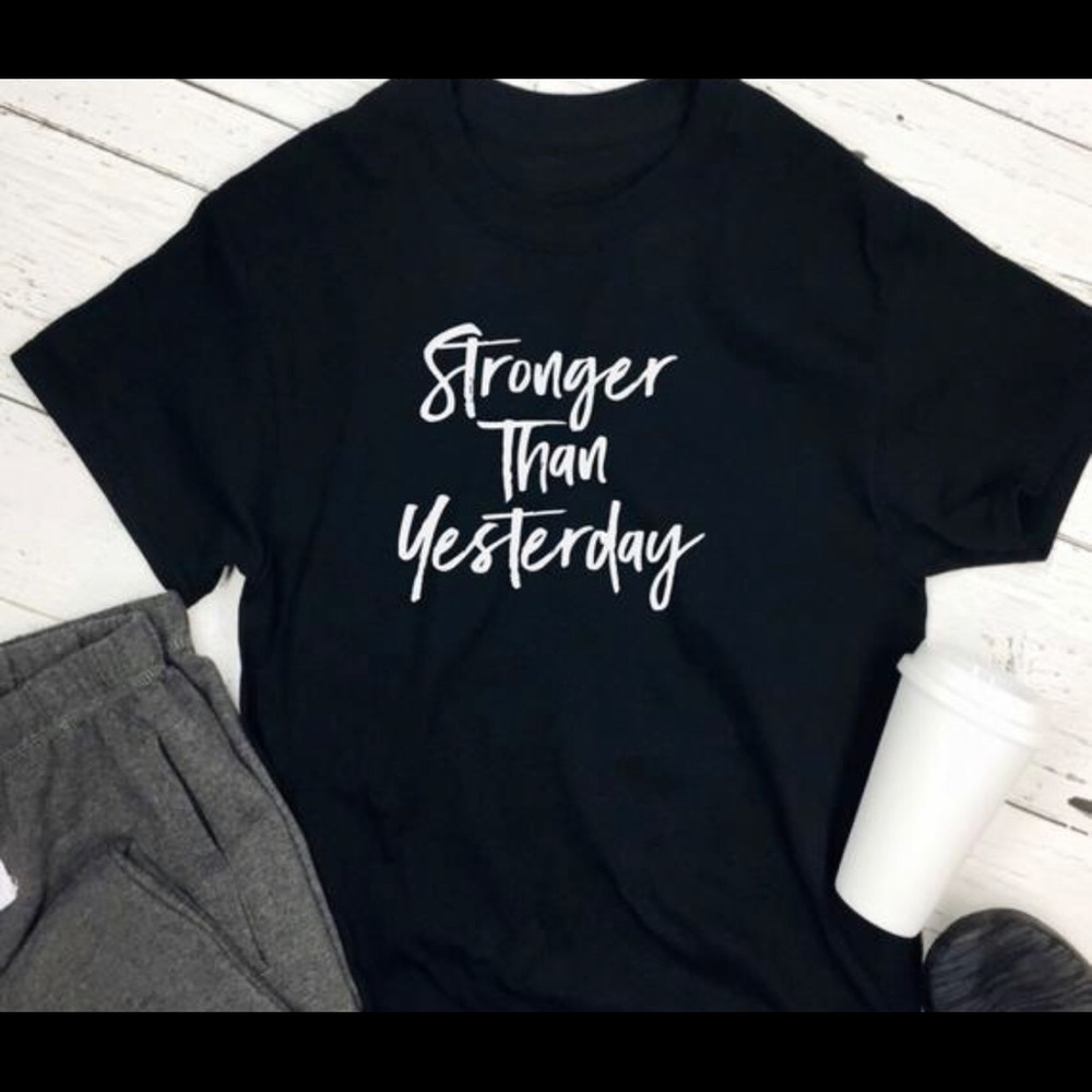 COPY - Stronger then yesterday t shirt